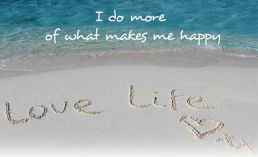 I Do More Of What Makes Me Happy