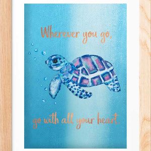 Turtle Art – “Wherever You Go, Go With All Your Heart” | Inspirational Animal Print