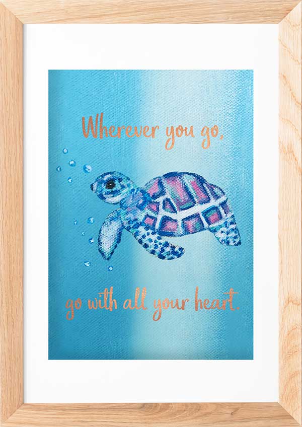 Turtle Art – “Wherever You Go, Go With All Your Heart” | Inspirational Animal Print